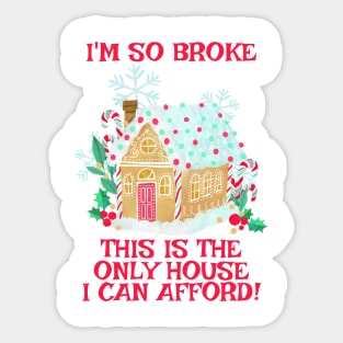 The Only House I Can Afford - A Gingerbread House! Sticker